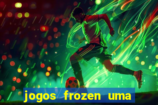 jogos frozen uma aventura congelante problema em dobro